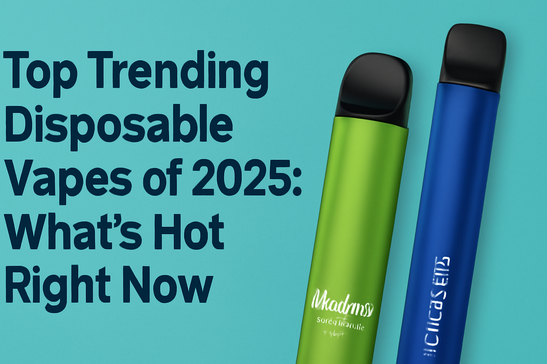 Top Trending Disposable Vapes of 2025: What’s Hot Right Now